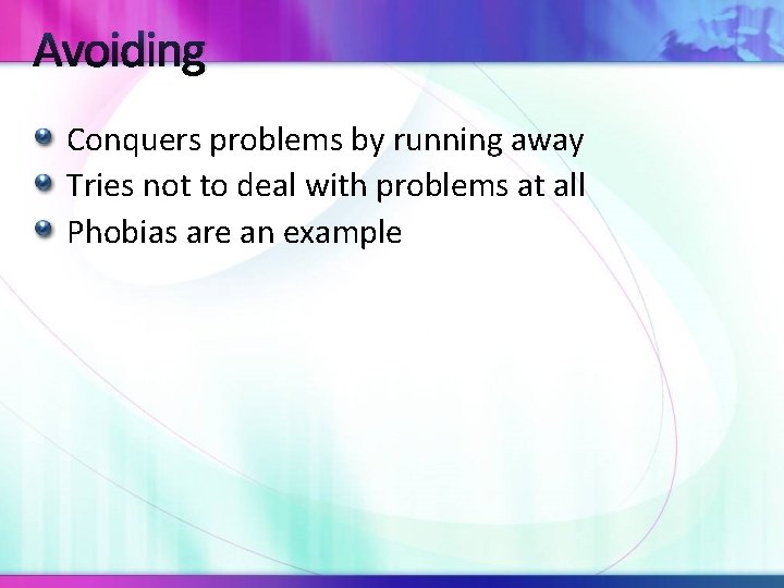 Avoiding Conquers problems by running away Tries not to deal with problems at all