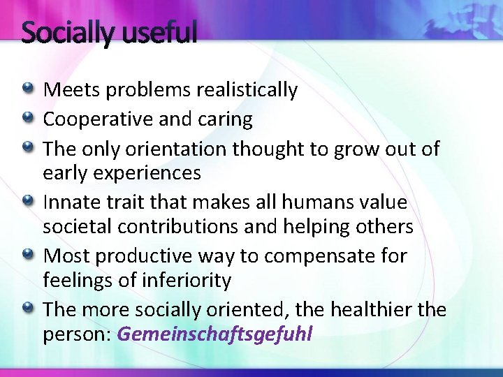 Socially useful Meets problems realistically Cooperative and caring The only orientation thought to grow