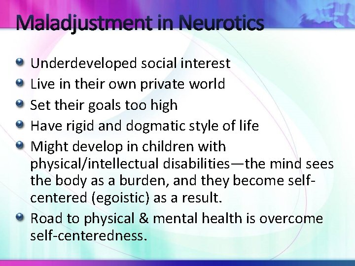 Maladjustment in Neurotics Underdeveloped social interest Live in their own private world Set their