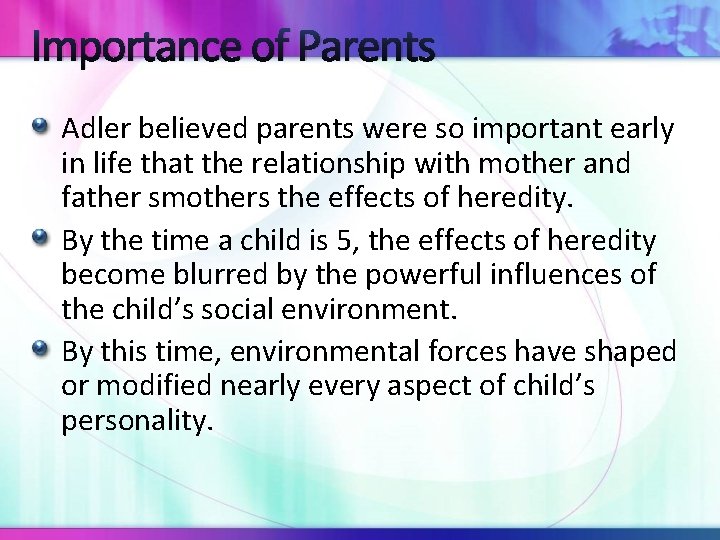 Importance of Parents Adler believed parents were so important early in life that the