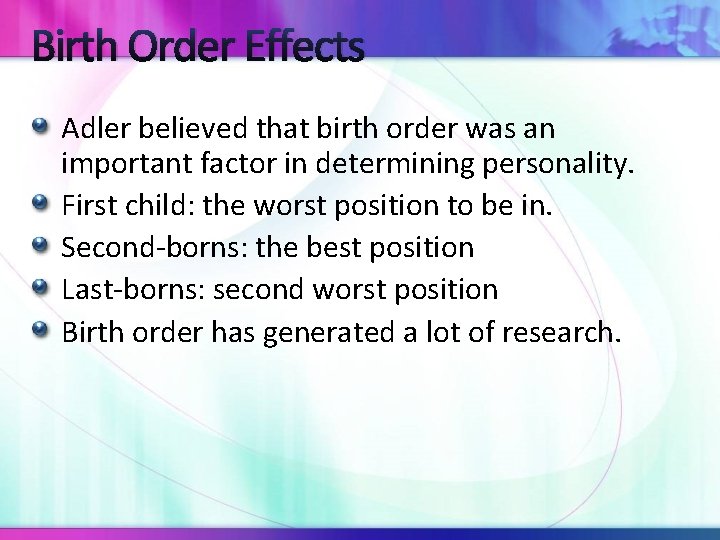 Birth Order Effects Adler believed that birth order was an important factor in determining