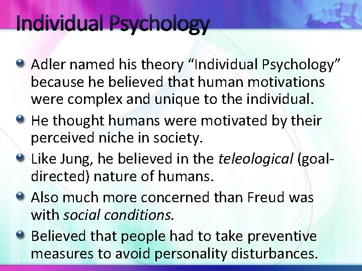 Individual Psychology Adler named his theory “Individual Psychology” because he believed that human motivations