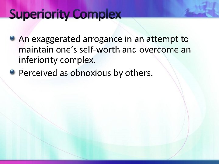 Superiority Complex An exaggerated arrogance in an attempt to maintain one’s self-worth and overcome