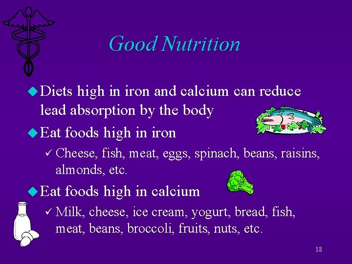 Good Nutrition u Diets high in iron and calcium can reduce lead absorption by