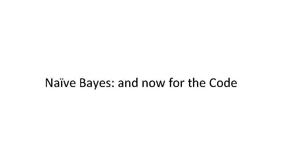 Naïve Bayes: and now for the Code 