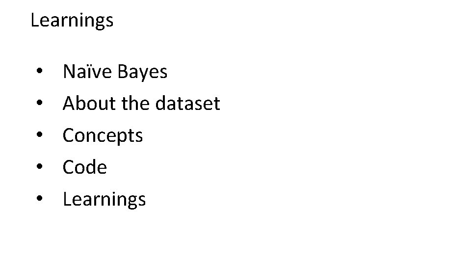 Learnings • • • Naïve Bayes About the dataset Concepts Code Learnings 