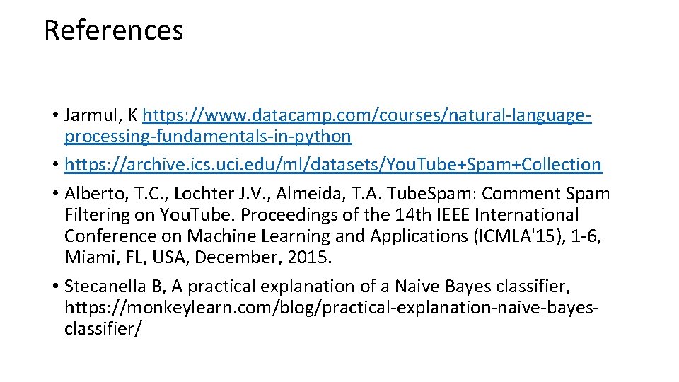 References • Jarmul, K https: //www. datacamp. com/courses/natural-languageprocessing-fundamentals-in-python • https: //archive. ics. uci. edu/ml/datasets/You.