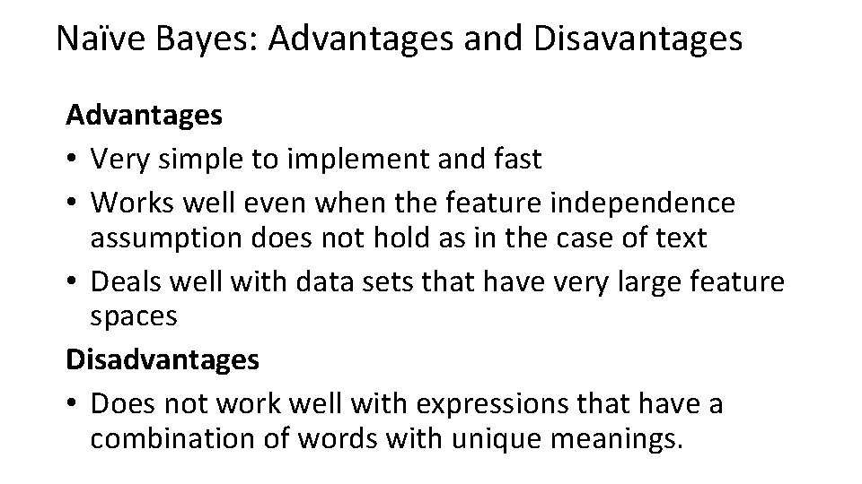 Naïve Bayes: Advantages and Disavantages Advantages • Very simple to implement and fast •