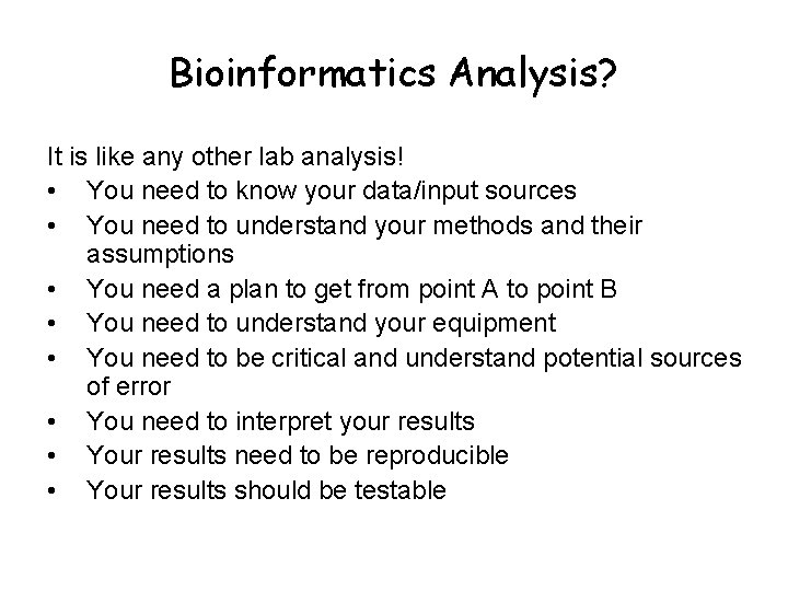 Bioinformatics Analysis? It is like any other lab analysis! • You need to know