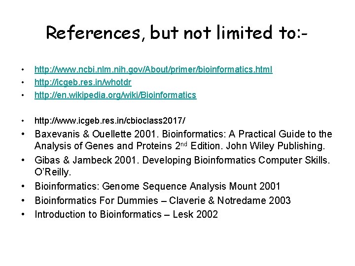 References, but not limited to: • • • http: //www. ncbi. nlm. nih. gov/About/primer/bioinformatics.