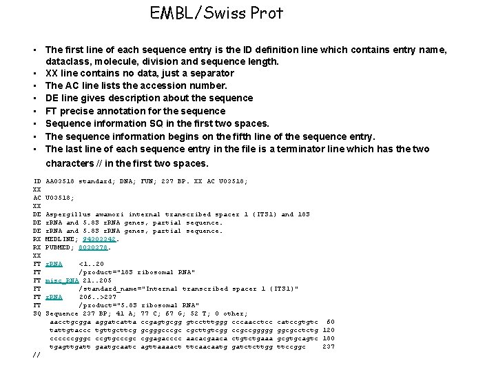EMBL/Swiss Prot • The first line of each sequence entry is the ID definition