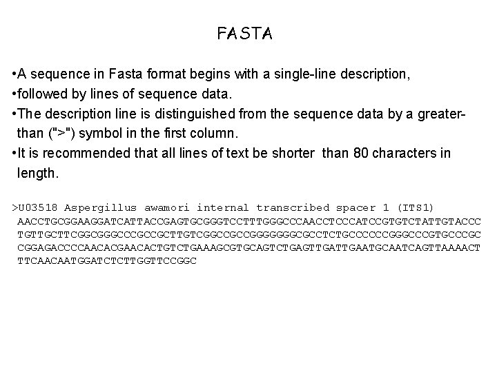  FASTA • A sequence in Fasta format begins with a single-line description, •