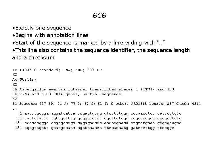 GCG • Exactly one sequence • Begins with annotation lines • Start of GCG • Exactly one sequence • Begins with annotation lines • Start of