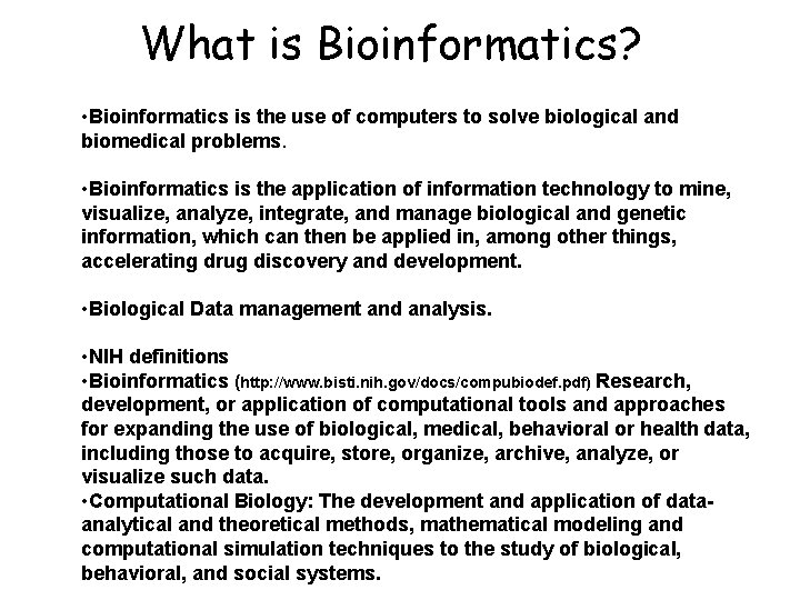 What is Bioinformatics? • Bioinformatics is the use of computers to solve biological and