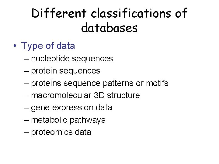 Different classifications of databases • Type of data – nucleotide sequences – proteins sequence