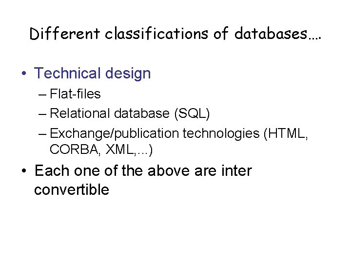 Different classifications of databases…. • Technical design – Flat-files – Relational database (SQL) –