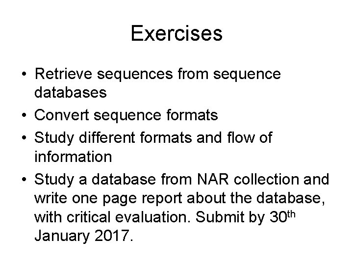 Exercises • Retrieve sequences from sequence databases • Convert sequence formats • Study different