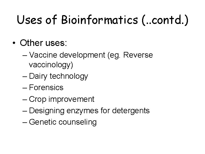 Uses of Bioinformatics (. . contd. ) • Other uses: – Vaccine development (eg. Uses of Bioinformatics (. . contd. ) • Other uses: – Vaccine development (eg.