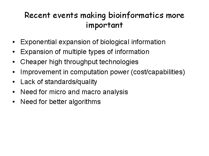 Recent events making bioinformatics more important • • Exponential expansion of biological information Expansion
