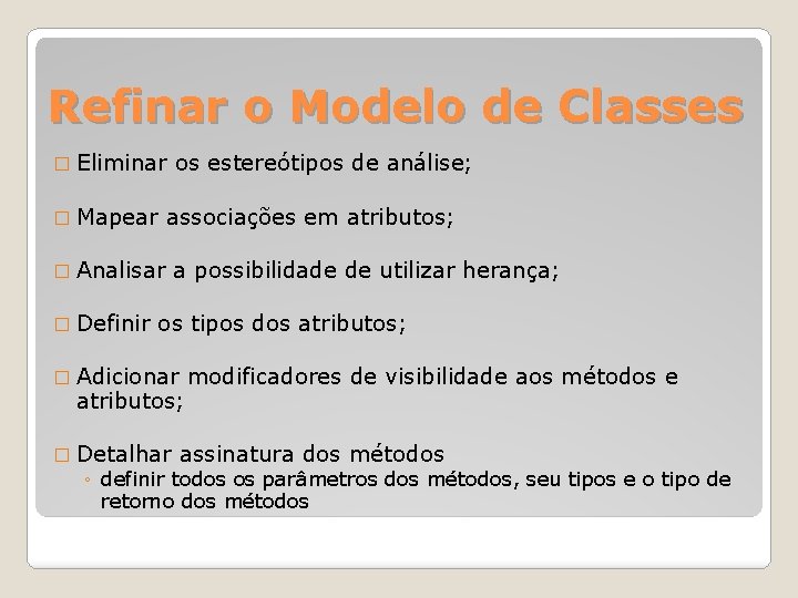 Refinar o Modelo de Classes � Eliminar � Mapear associações em atributos; � Analisar