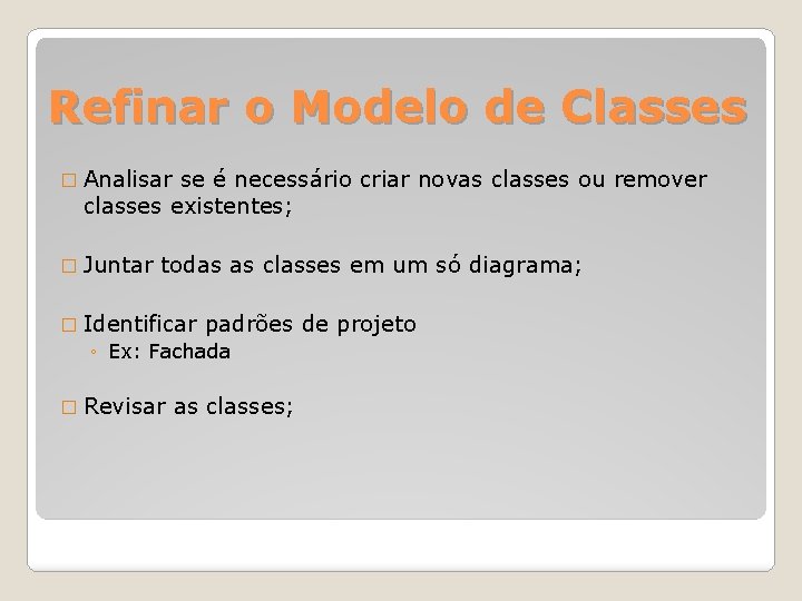 Refinar o Modelo de Classes � Analisar se é necessário criar novas classes ou