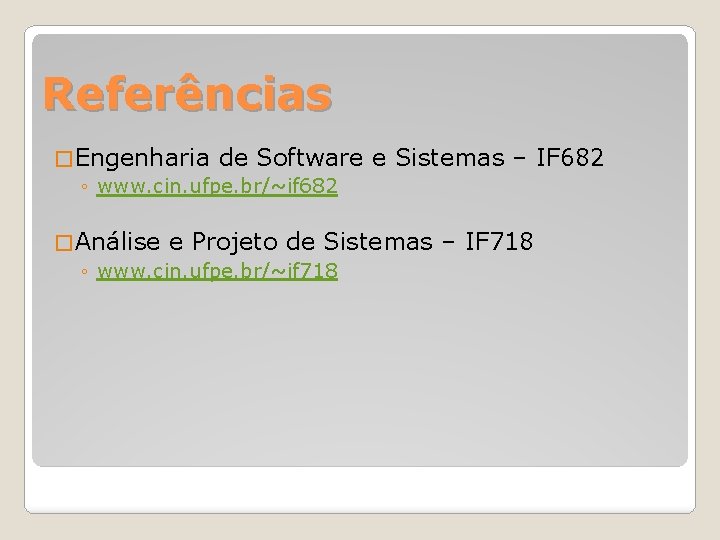 Referências � Engenharia de Software ◦ www. cin. ufpe. br/~if 682 e Sistemas –