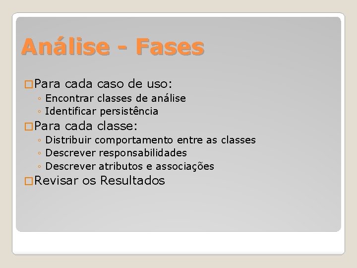 Análise - Fases � Para cada caso de uso: ◦ Encontrar classes de análise