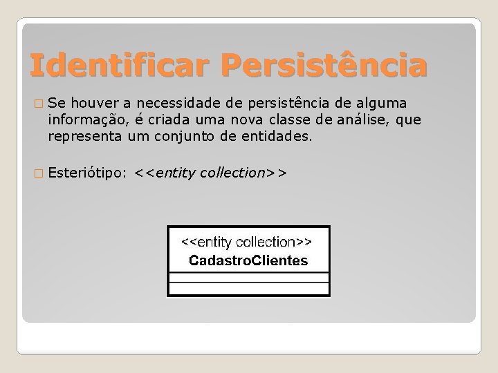 Identificar Persistência � Se houver a necessidade de persistência de alguma informação, é criada