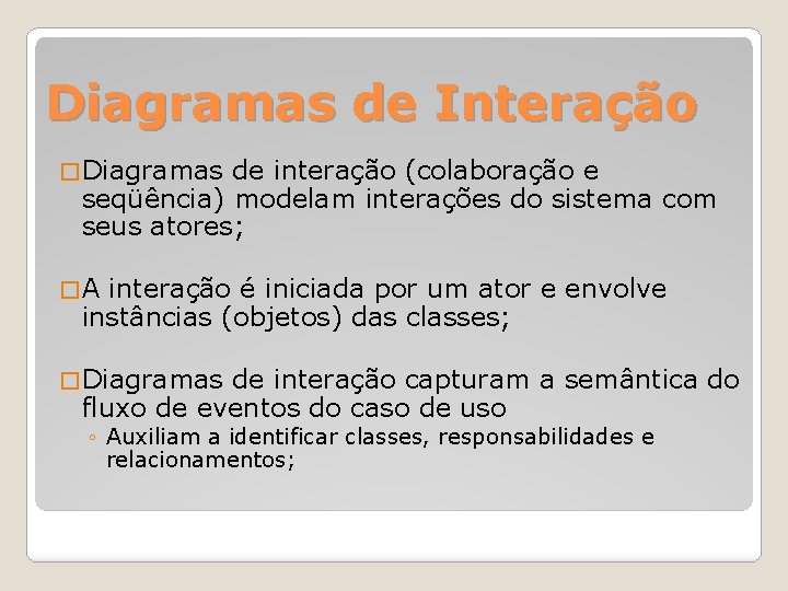Diagramas de Interação � Diagramas de interação (colaboração e seqüência) modelam interações do sistema