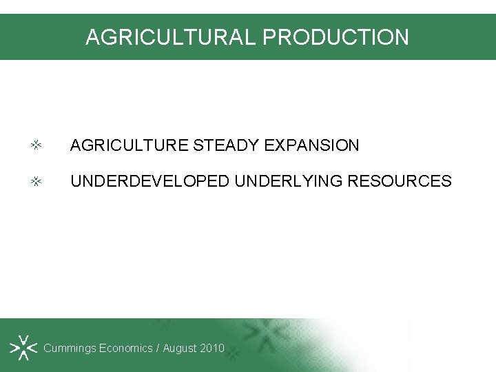 AGRICULTURAL PRODUCTION AGRICULTURE STEADY EXPANSION UNDERDEVELOPED UNDERLYING RESOURCES Cummings Economics / August 2010 