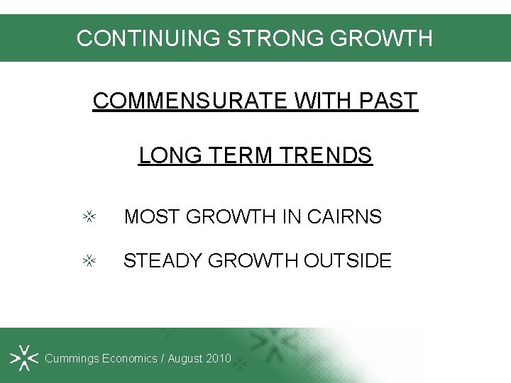 CONTINUING STRONG GROWTH COMMENSURATE WITH PAST LONG TERM TRENDS MOST GROWTH IN CAIRNS STEADY