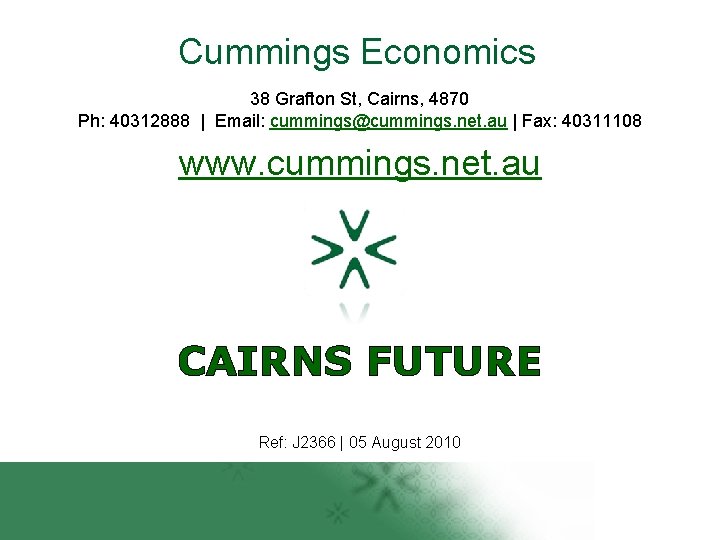 Cummings Economics 38 Grafton St, Cairns, 4870 Ph: 40312888 | Email: cummings@cummings. net. au