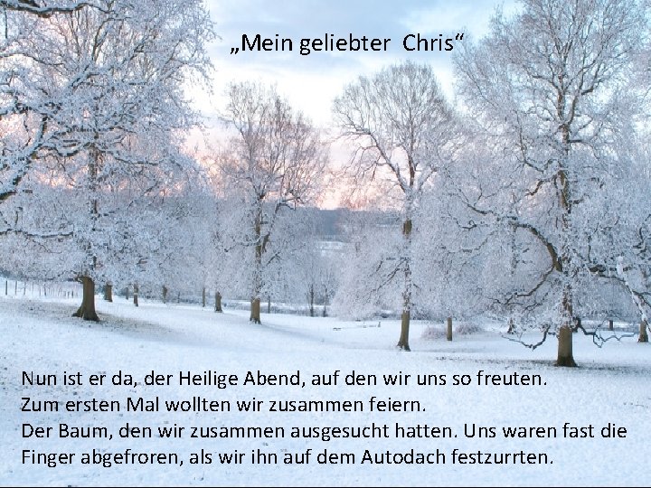 „Mein geliebter Chris“ Nun ist er da, der Heilige Abend, auf den wir uns