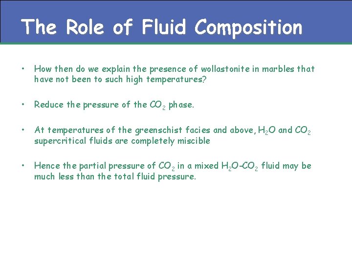 The Role of Fluid Composition • How then do we explain the presence of