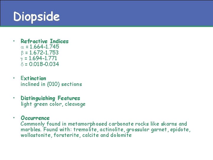 Diopside • Refractive Indices a = 1. 664 -1. 745 b = 1. 672
