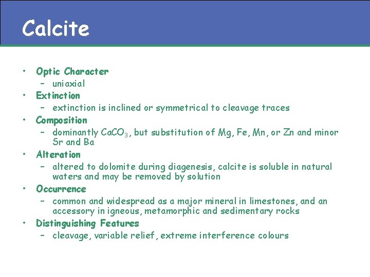 Calcite • • • Optic Character – uniaxial Extinction – extinction is inclined or