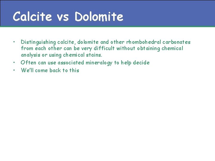 Calcite vs Dolomite • • • Distinguishing calcite, dolomite and other rhombohedral carbonates from