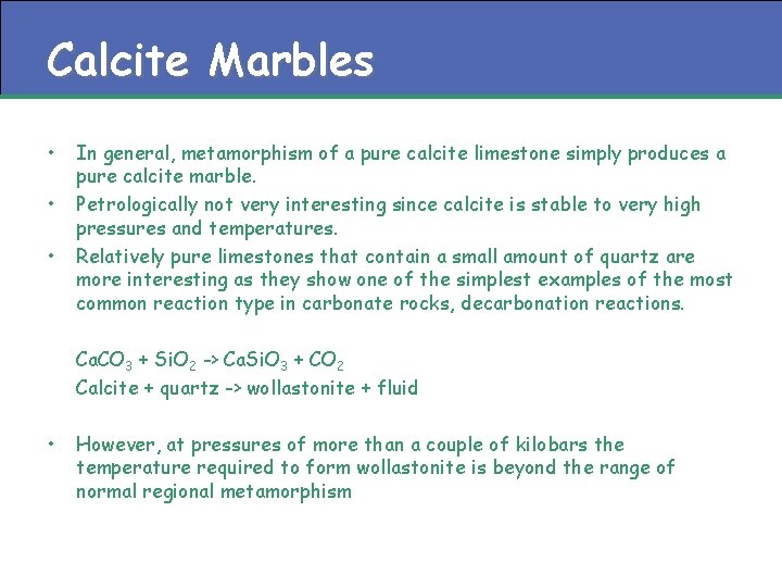 Calcite Marbles • • • In general, metamorphism of a pure calcite limestone simply