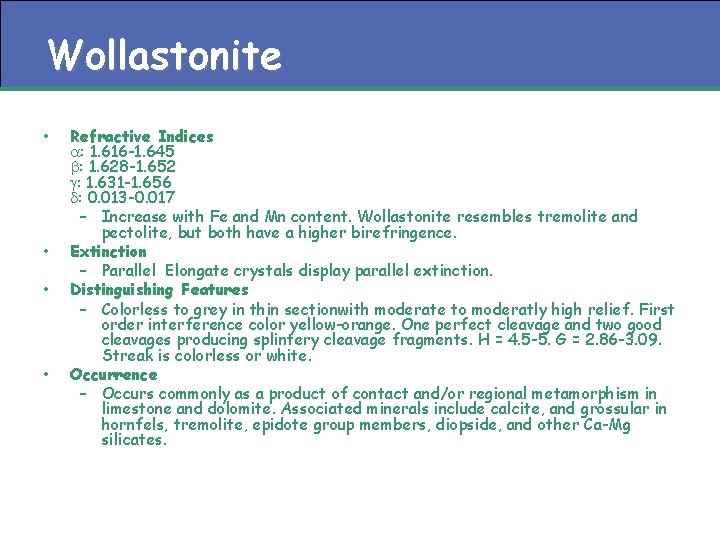 Wollastonite • • Refractive Indices a: 1. 616 -1. 645 b: 1. 628 -1.