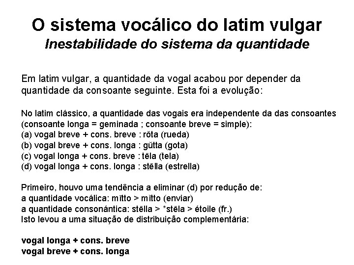 O sistema vocálico do latim vulgar Inestabilidade do sistema da quantidade Em latim vulgar,