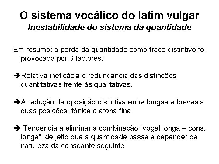 O sistema vocálico do latim vulgar Inestabilidade do sistema da quantidade Em resumo: a O sistema vocálico do latim vulgar Inestabilidade do sistema da quantidade Em resumo: a