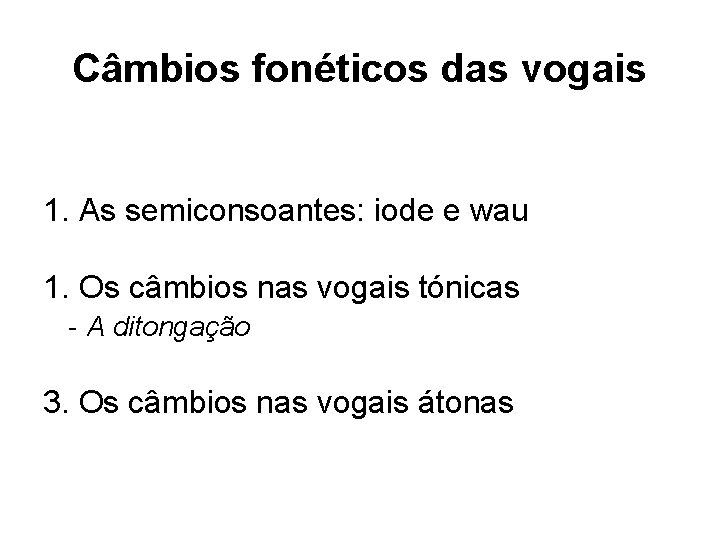 Câmbios fonéticos das vogais 1. As semiconsoantes: iode e wau 1. Os câmbios nas Câmbios fonéticos das vogais 1. As semiconsoantes: iode e wau 1. Os câmbios nas