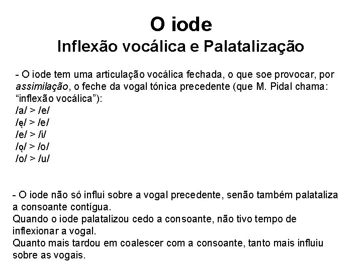 O iode Inflexão vocálica e Palatalização - O iode tem uma articulação vocálica fechada,