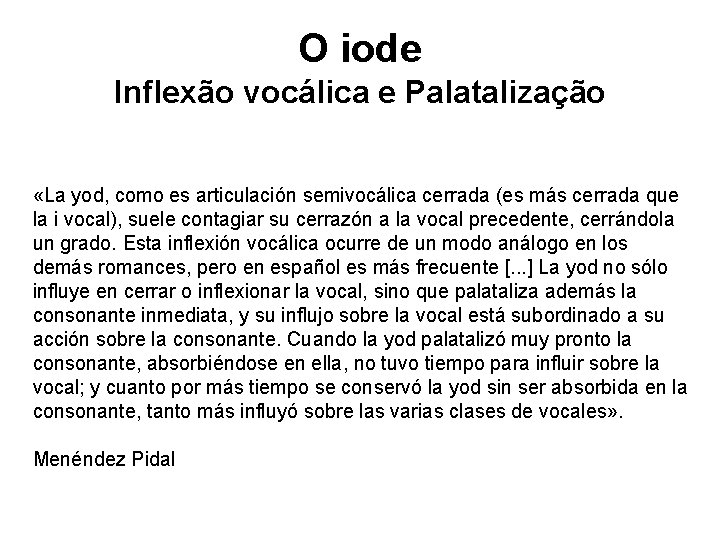 O iode Inflexão vocálica e Palatalização «La yod, como es articulación semivocálica cerrada (es