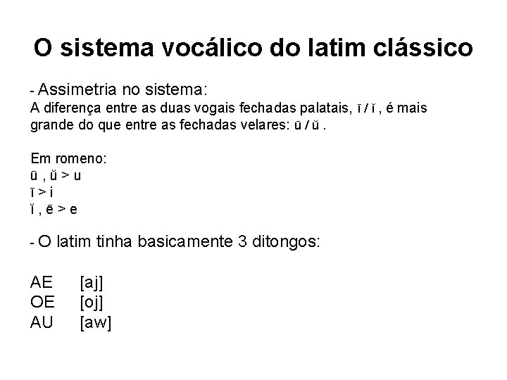 O sistema vocálico do latim clássico - Assimetria no sistema: A diferença entre as O sistema vocálico do latim clássico - Assimetria no sistema: A diferença entre as