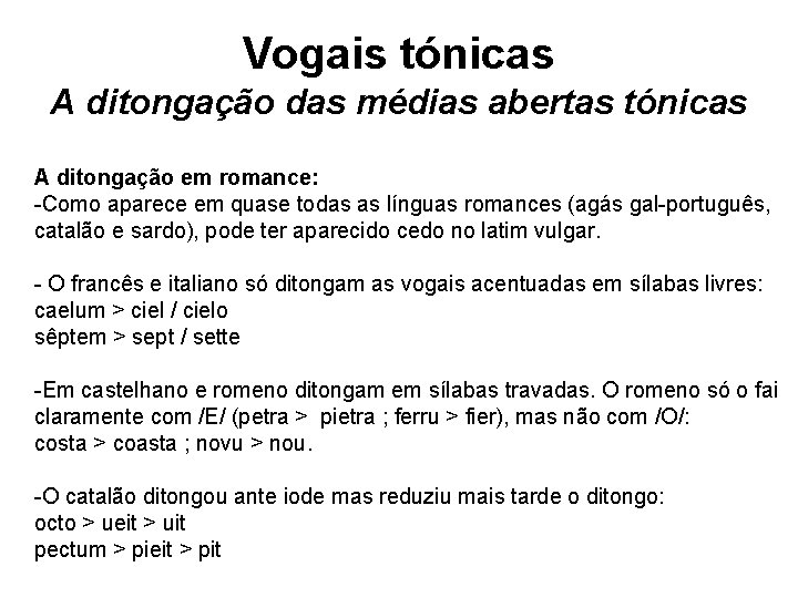 Vogais tónicas A ditongação das médias abertas tónicas A ditongação em romance: -Como aparece Vogais tónicas A ditongação das médias abertas tónicas A ditongação em romance: -Como aparece