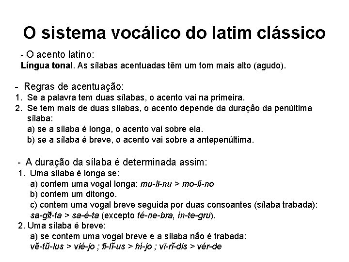 O sistema vocálico do latim clássico - O acento latino: Língua tonal. As sílabas O sistema vocálico do latim clássico - O acento latino: Língua tonal. As sílabas