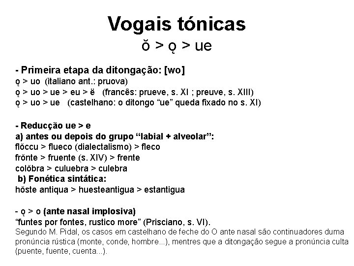 Vogais tónicas ŏ > ǫ > ue - Primeira etapa da ditongação: [wo] ǫ