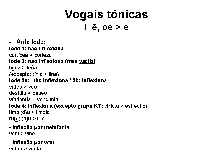 Vogais tónicas ĭ, ē, oe > e - Ante Iode: Iode 1: não inflexiona Vogais tónicas ĭ, ē, oe > e - Ante Iode: Iode 1: não inflexiona