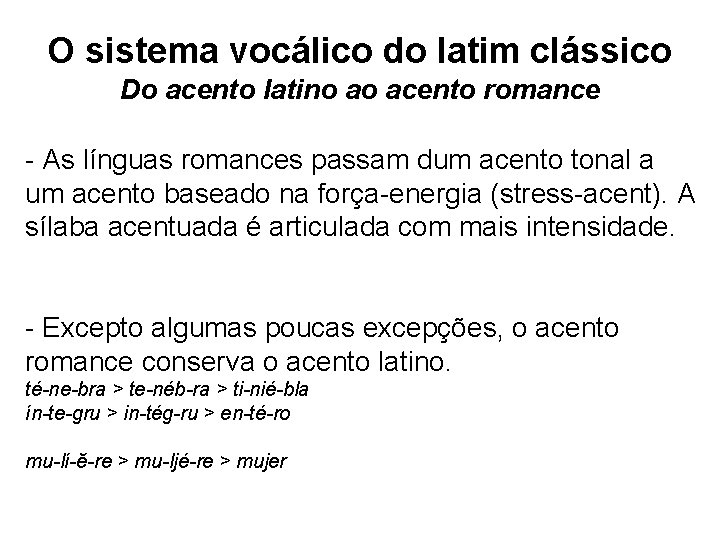 O sistema vocálico do latim clássico Do acento latino ao acento romance - As